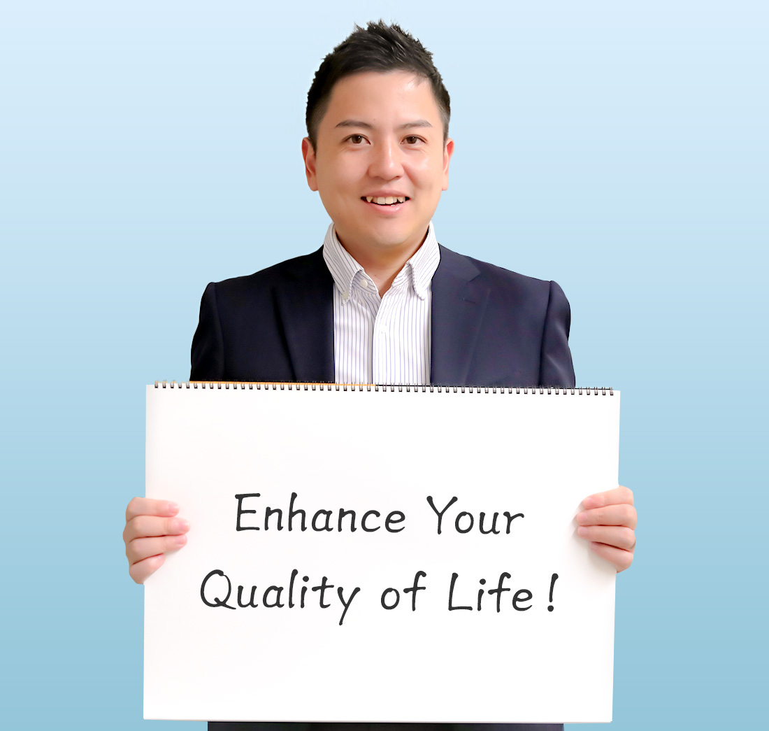 Enhance Your Quality of Life！